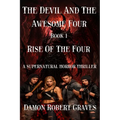The Devil And The Awesome Four Book 1: Rise Of The Four