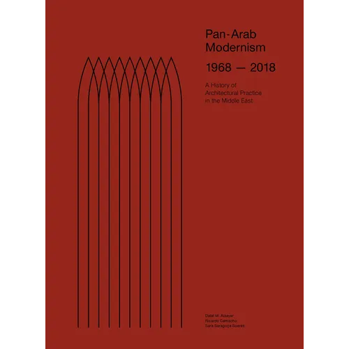 Pan-Arab Modernism 1968-2018: The History of Architectural Practice in the Middle East