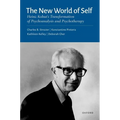 The New World of Self: Heinz Kohut's Transformation of Psychoanalysis and Psychotherapy
