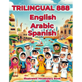 Trilingual 888 English Arabic Spanish Illustrated Vocabulary Book: Colorful Edition
