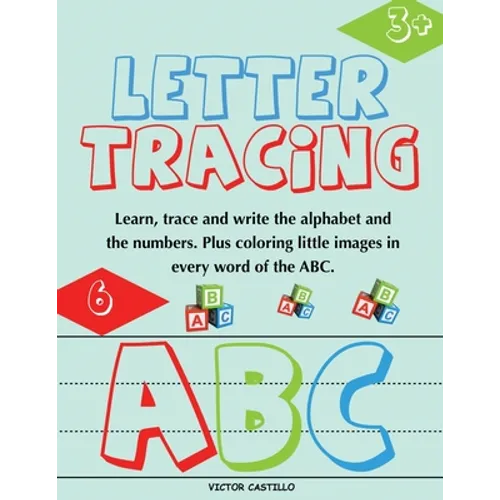 Letter Tracing and Numbers ABC: (Learn, Trace and write the Alphabet and the Numbers. Plus coloring little images in every word of the ABC.