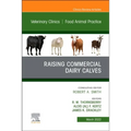 Raising Commercial Dairy Calves, an Issue of Veterinary Clinics of North America: Food Animal Practice: Volume 38-1