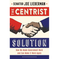 The Centrist Solution: How We Made Government Work and Can Make It Work Again