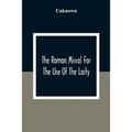 The Roman Missal For The Use Of The Laity: Containing The Masses Appointed To Be Said Throughout The Year 1806