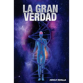 La Gran Verdad: Cuestionando las grandes "verdades" sobre temas como: el origen del hombre, la existencia de otros habitantes del univ