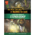 The Great Explorer of Mammoth Cave: A Graphic Novel Biography of Stephen Bishop