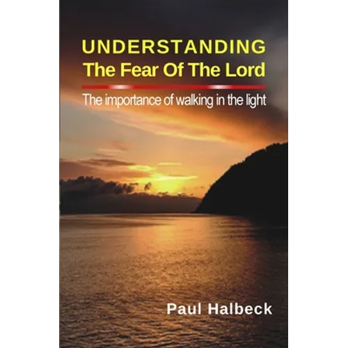 Understanding the Fear of the Lord: The Importance of Walking in the Light