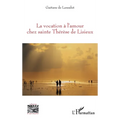 La vocation à l'amour chez sainte Thérèse de Lisieux