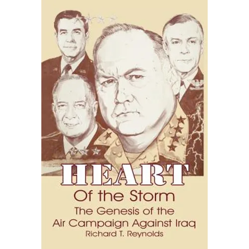 Heart of the Storm: The Genesis of the Air Campaign Against Iraq