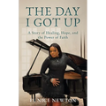 The Day I Got Up: A Story of Healing, Hope, and the Power of Faith