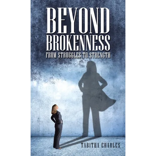 Beyond Brokenness: From Struggles to Strength