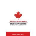 Study in Canada: A step-by-step guide for international students: A step-by-step guide for international students