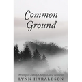 Common Ground: Writings on Family, Change, Loss & Resilience