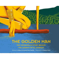 The Golden Man: The Indigenous Story Behind the Legend of El Dorado
