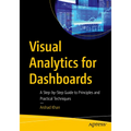 Visual Analytics for Dashboards: A Step-By-Step Guide to Principles and Practical Techniques