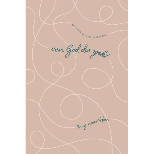 Een God Die zoekt: Terug naar Hem: A Love God Greatly Dutch Bible Study Journal