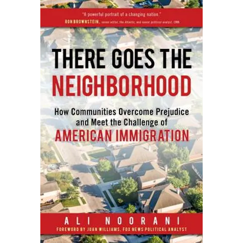 There Goes the Neighborhood: How Communities Overcome Prejudice and Meet the Challenge of American Immigration