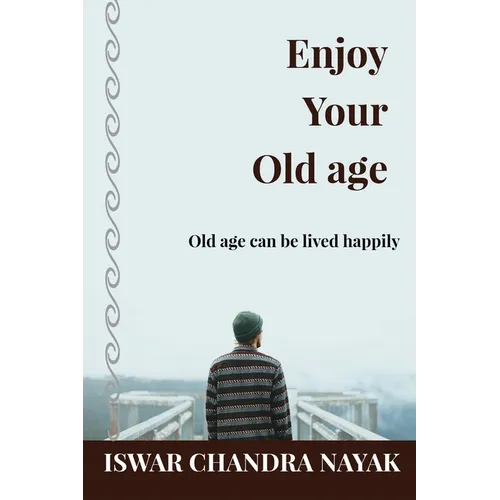 Enjoy Your Old age: Old age can be lived happily