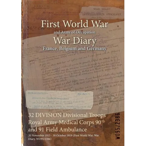 32 DIVISION Divisional Troops Royal Army Medical Corps 90 and 91 Field Ambulance: 20 November 1915 - 30 October 1919 (First World War, War Diary, WO95