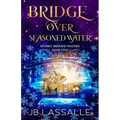 Bridge Over Seasoned Water: A Paranormal Women's Fiction Holiday Novella