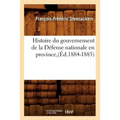 Histoire Du Gouvernement de la Défense Nationale En Province (Éd.1884-1885)