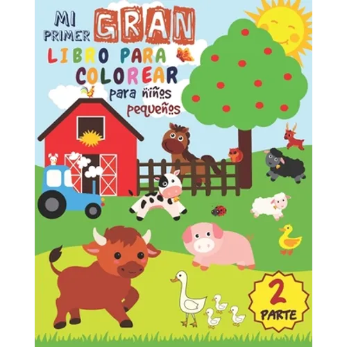 Mi Primer Gran Libro Para Colorear Para Niños Pequeños - PARTE 2: Libro Para Colorear Para niños y niñas de 1 a 3 años con 50 animales lindos