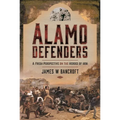 Alamo Defenders: A Fresh Perspective on the Heroes of 1836