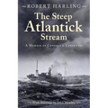 The Steep Atlantick Stream: A Memoir of Convoys and Corvettes