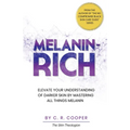 Melanin-Rich: Elevate Your Understanding Of Darker Skin By Mastering All Things Melanin