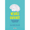 Neurocuídate: Conoce Los Secretos de Tu Cerebro Para Mejorar Tu Vida / Neurocare: Know the Secrets of Your Brain to Better Your Life