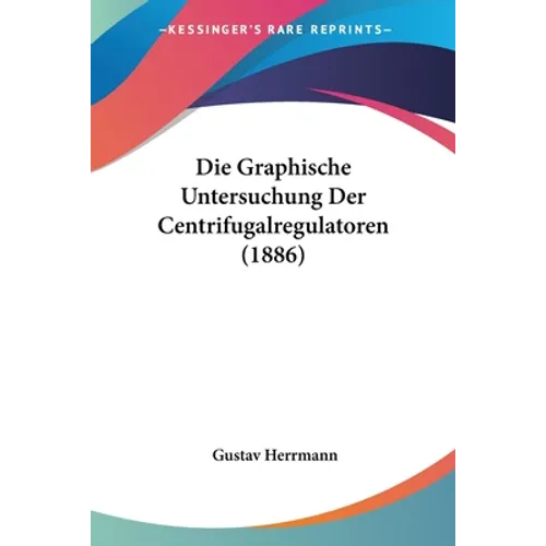Die Graphische Untersuchung Der Centrifugalregulatoren (1886)