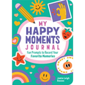 My Happy Moments Journal: Fun Prompts to Record Your Favorite Memories