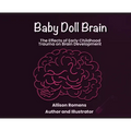 Baby Doll Brain: The Effects of Early Childhood Trauma on Brain Development