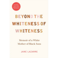 Beyond the Whiteness of Whiteness: Memoir of a White Mother of Black Sons