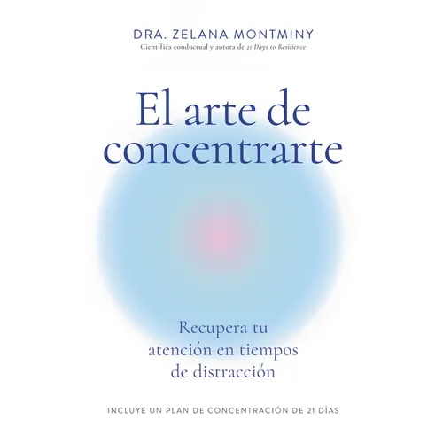 El Arte de Concentrarte (Finding Focus Spanish Edition): Domina Tu Atención En Una Era de Distracción