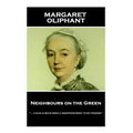 Margaret Oliphant - Neighbours on the Green: "... I have always been a disappointment to my friends"
