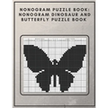 Nonogram Puzzle Book: Nonogram Dinosaur and Butterfly Puzzle Book : Nonogram Puzzle Books for Adults