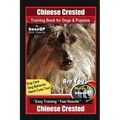 Chinese Crested Training Book for Dogs & Puppies By BoneUP DOG Training, Dog Care, Dog Behavior, Hand Cues Too! Are You Ready to Bone Up? Easy Trainin