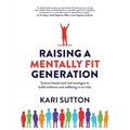 Raising a Mentally Fit Generation: Science-based tools and strategies to build resilience and wellbeing in our kids