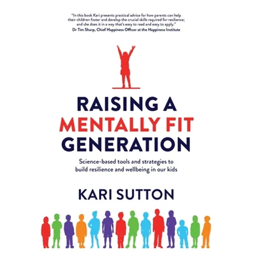 Raising a Mentally Fit Generation: Science-based tools and strategies to build resilience and wellbeing in our kids