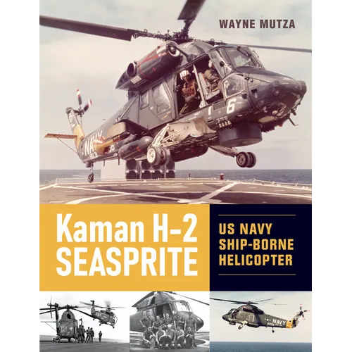 Kaman H-2 Seasprite: US Navy Shipborne Helicopter