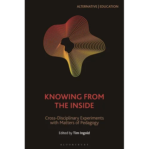 Knowing from the Inside: Cross-Disciplinary Experiments with Matters of Pedagogy