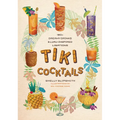 Tiki Cocktails: 180+ Dreamy Drinks and Luau-Inspired Libations