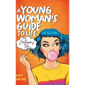 A Young Woman's Guide to Life: A Cautionary Tale