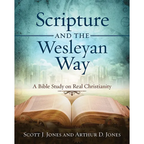 Scripture and the Wesleyan Way: A Bible Study on Real Christianity