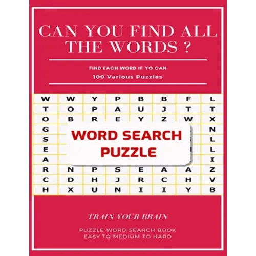 Can You Find All the Words ? Find Each Word If Yo Can 100 Various Puzzles Train Your Brain Puzzle Word Search Book Easy to Medium to Hard: Word Search