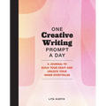 One Creative Writing Prompt a Day: A Journal to Build Your Craft and Unlock Your Inner Storyteller