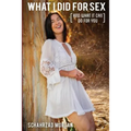 What I Did For Sex: [And What It Can Do For You]