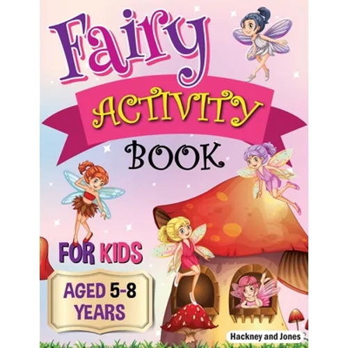 Fairy Activity Book for Kids aged 5-8 Years: Fairies colouring book for kids who love being creative. Activities also include draw your own fairy gard