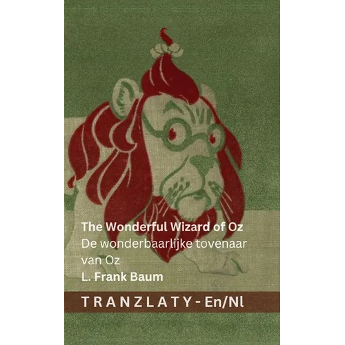 The Wonderful Wizard of Oz / De wonderbaarlijke tovenaar van Oz: Tranzlaty English Nederlands